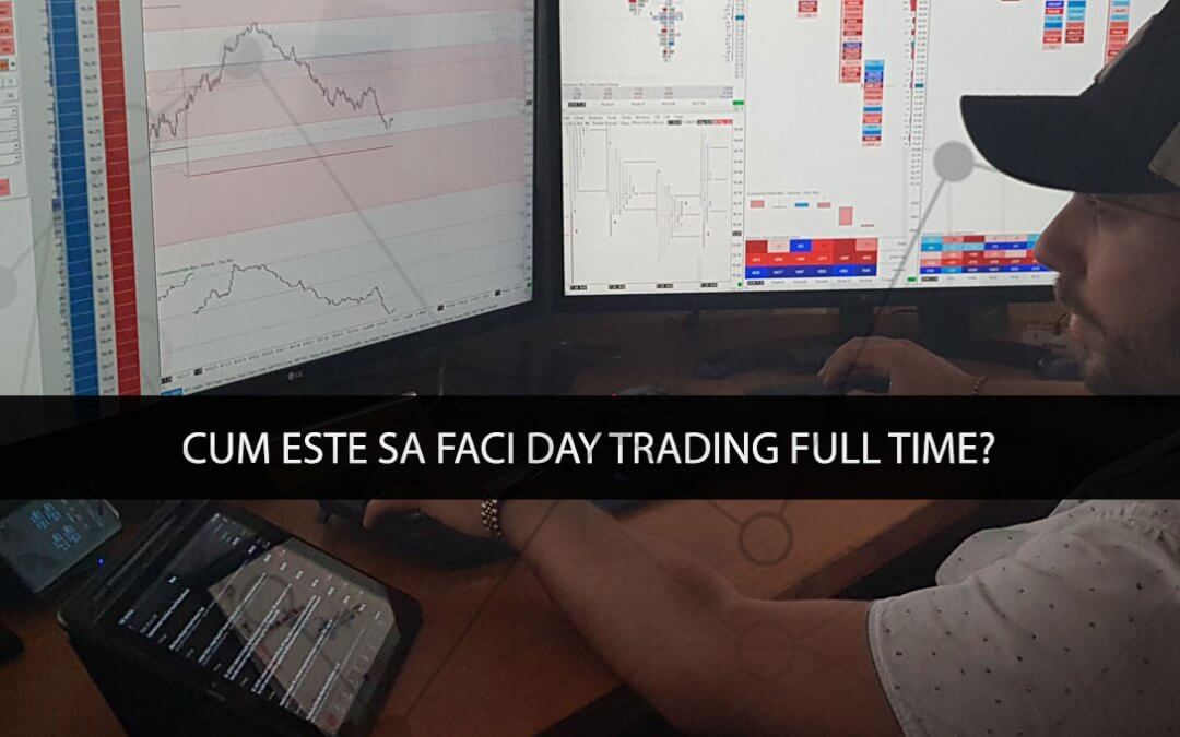 Cum este sa faci Day Trading Full Time?