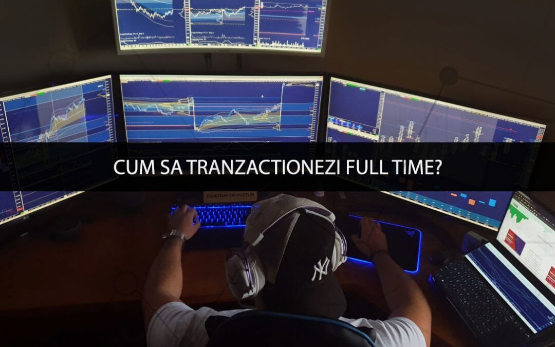 Cum sa tranzactionezi Full Time – Intra Day