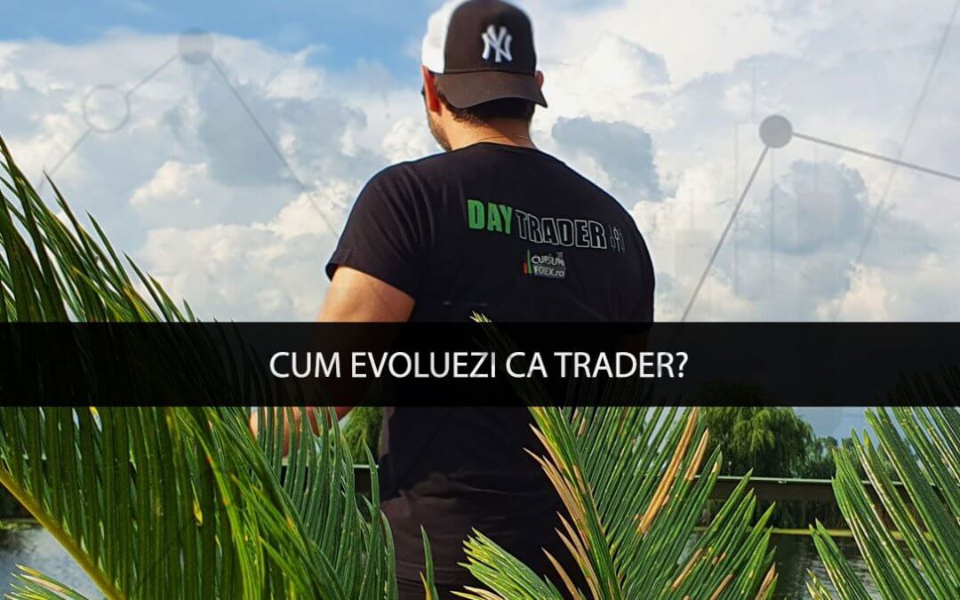 Cum evoluezi ca trader