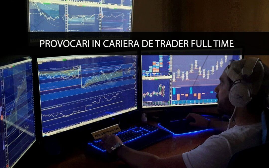 Provocari in cariera de trader Full Time