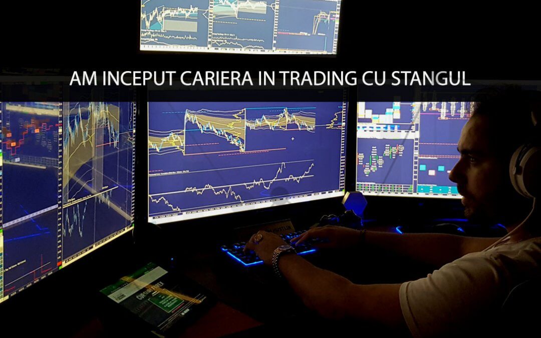 Am inceput cariera in Trading cu stangul