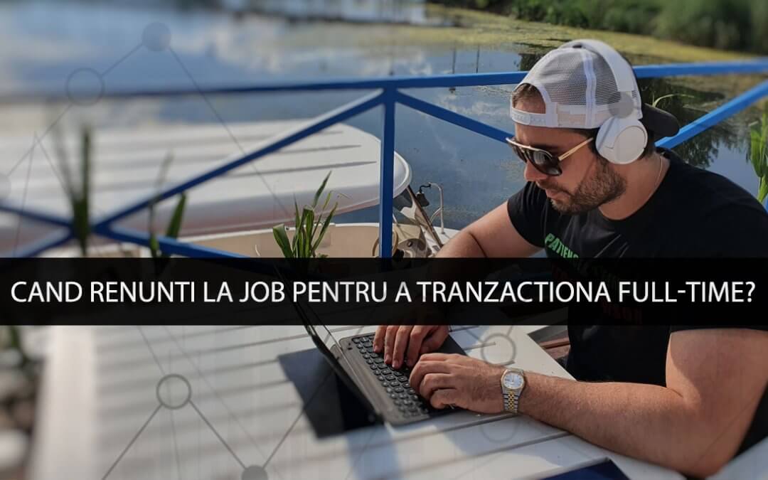 Cand renunti la job pentru a tranzactiona full-time?